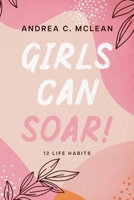 Girls Can SOAR!: 12 Life Habits B0C7J4Y732 Book Cover
