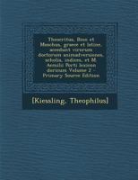 Theocritus, Bion Et Moschus, Graece Et Latine, Accedunt Virorum Doctorum Animadversiones, Scholia, Indices, Et M. Aemilii Porti Lexicon Doricum Volume 1295561239 Book Cover