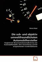 Die sub- und objektiv umweltfreundlichsten Automobilhersteller: Vergleich der Benzinreduktionsmaßnahmen der Automobilhersteller, ihrer Vermarktung und ... Kundenreaktionen 3639341554 Book Cover