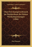 ber Den Energieverbrauch Im Dielektrikum Bei Hohen Wechselspannungen: Inaugural-Dissertation (Classic Reprint) 1160284571 Book Cover