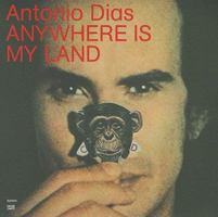 Antonio Dias: Anywhere Is My Land 3775724591 Book Cover