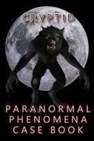 Cryptid Paranormal Phenomena Case Book 1724192515 Book Cover