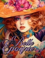 Belle Époque - A Golden Age Fashion Coloring Book: Beautiful Models Wearing Glamorous Dresses & Accessories. 6598208564 Book Cover