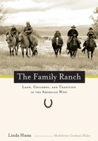 The Family Ranch: Land, Children, and Tradition in the American West (Photographs by Madeleine Graham Blake) 0874177715 Book Cover