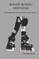 ROLLER SKATING ESSENTIALS: Everything you need to know to get started B0CV4R3J1H Book Cover