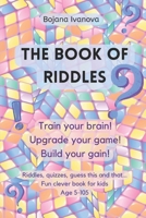 THE BOOK OF RIDDLES: The Best Riddles Collection, Guess this and that, Quiz and more - Age 5 to 105 B0CCCHLDK5 Book Cover