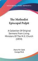 The Methodist Episcopal Pulpit: A Collection Of Original Sermons From Living Ministers Of The M.e. Church 0548699704 Book Cover