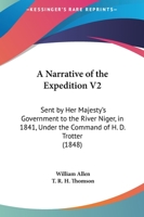 A Narrative of the Expedition V2: Sent by Her Majesty's Government to the River Niger, in 1841, Under the Command of H. D. Trotter 1437461468 Book Cover