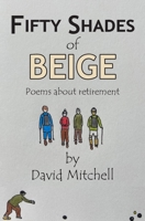 Fifty Shades of Beige: Poems about retirement 1803697725 Book Cover