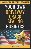 Your Own Driveway Crack Sealing Business: Cracks to Riches: An American Grit Story (American Success Stories) B0FN3ZRMZS Book Cover