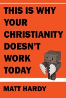 This Is Why Your Christianity Doesn’t Work Today B096TN9JRS Book Cover
