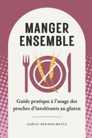 Manger ensemble: Guide pratique à l'usage des proches d'intolérants au gluten B0G3WY4JTP Book Cover