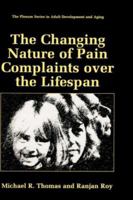 The Changing Nature of Pain Complaints over the Lifespan (The Springer Series in Adult Development and Aging) 030645954X Book Cover