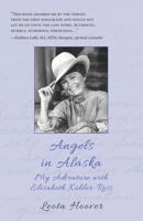 Angels in Alaska: My Adventure with Elisabeth Kübler-Ross B088B6XVFS Book Cover