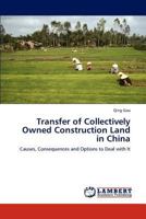 Transfer of Collectively Owned Construction Land in China: Causes, Consequences and Options to Deal with It 3848498081 Book Cover