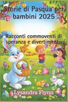 Storie di Pasqua per bambini 2025: Racconti commoventi di speranza e divertimento (Italian Edition) B0F268QYW1 Book Cover