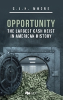 Opportunity: The Largest Cash Heist in American History 1524318337 Book Cover