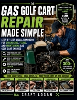 Gas Golf Cart Repair Made Simple: Step-by-Step Visual Handbook for Diagnosing, Fixing, and Maintaining Gas Golf Cart Engines B0H3KZ6YVF Book Cover