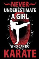 Never Underestimate A Girl Who Can Do Karate: Funny Martial Arts Joke Gift Notebook 1986660311 Book Cover