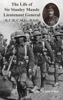 The Life of Sir Stanley Maude Lieutenant General K.C.B, C.M.G., D.S.O. 1874351260 Book Cover