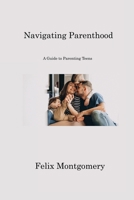 Navigating Parenthood: A Guide to Parenting Teens 180622206X Book Cover