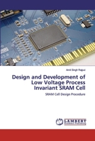 Design and Development of Low Voltage Process Invariant SRAM Cell 6139448441 Book Cover