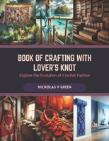 Book of Crafting with Lover's Knot: Explore the Evolution of Crochet Fashion B0CR8CDSMF Book Cover
