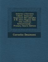 Intorno a Giovanni Caboto, Genovese: Scopritore Del Labrador E Di Altre Regioni Dell Alta America Settentrionale 1016786905 Book Cover