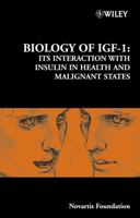 Biology of IGF-1: Its Interaction with Insulin in Health and Malignant States (Novartis Foundation Symposia) 0470869984 Book Cover