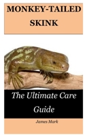 Monkey-Tailed Skink: The Ultimate Care Guide B09GZM9LBH Book Cover