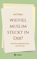 Wieviel Muslim steckt in Dir?: Das Wissen außerhalb dessen, was Sie wissen 3749787018 Book Cover