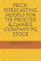Price-Forecasting Models for The Procter & Gamble Company PG Stock B088BDZ3XF Book Cover