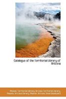 Catalogue of the Territorial Library of Arizona 1110075812 Book Cover
