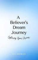 A Believer's Dream Journey: Capturing Your Visions 1736407406 Book Cover