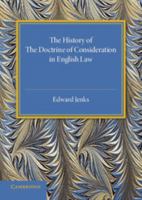 The history of the doctrine of consideration in English law: being the Yorke prize essay for the year 1891 1240179731 Book Cover