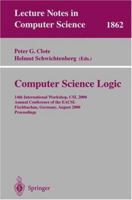 Computer Science Logic: 14th International Workshop, CSL 2000 Annual Conference of the EACSL Fischbachau, Germany, August 21-26, 2000 Proceedings (Lecture Notes in Computer Science) 3540678956 Book Cover