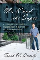 Mr. K and the Super: A Fictionalized Account of a Student-Super in New York City in the Early 1950s 1478709693 Book Cover