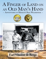A Finger of Land on an Old Man's Hand: Adventures in Mexico's Baja Wilderness 1663242100 Book Cover