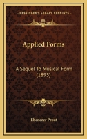 Applied Forms; A Sequel To Musical Form 1410224627 Book Cover