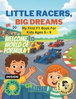 My First F1 Book For Kids Ages 5 - 9: Little Racers Big Dreams 629960770X Book Cover