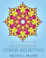 Adult Coloring Book : Mandala Stress Relieving: Mandala Coloring Book, Stress Relieving Patterns, Coloring Books For Adults, Adult Coloring Book, Meditation Coloring Book 1534864032 Book Cover