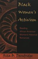 Black Women's Activism: Reading African American Women's Historical Romances (African American Literature and Culture: Expanding and Exploding the Boundaries, 5) 0820467340 Book Cover