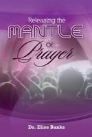 Releasing the Mantle Of Prayer 0692599592 Book Cover