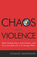 Chaos and Violence: What Globalization, Failed States, and Terrorism Mean for U.S. Foreign Policy 0742540715 Book Cover