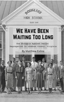 We Have Been Waiting Too Long: The Struggle Against Racial Segregation in Loudoun County, Virginia B08C9CPRS1 Book Cover