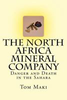 The North Africa Mineral Company: Danger and Death in the Sahara 1517316863 Book Cover
