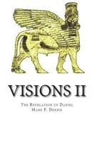 Visions II: The Revelation of Daniel 1482662523 Book Cover