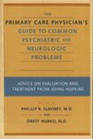 The Primary Care Physician's Guide to Common Psychiatric and Neurologic Problems: Advice on Evaluation and Treatment from Johns Hopkins 0801865549 Book Cover