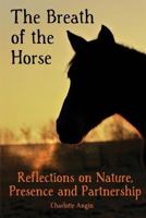 The Breath of the Horse: Reflections on Nature, Presence and Partnership 1481989588 Book Cover