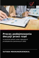Proces podejmowania decyzji przez rząd: na poziomie polityki wobec tajlandzkich przedsiębiorstw państwowych (SOE) 620363624X Book Cover